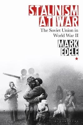 Stalinism at War - Mark Edele