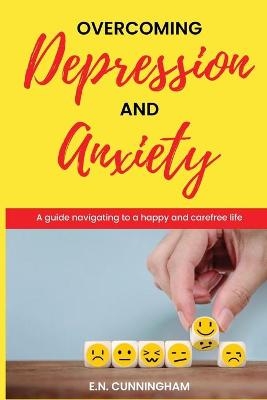 Overcoming depression and anxiety - E N Cunningham