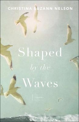 Shaped by the Waves - Christina Suzan Nelson