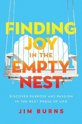 Finding Joy in the Empty Nest - Ph.D Burns  Jim