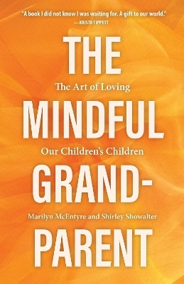 The Mindful Grandparent - Shirley Showalter, Marilyn McEntyre