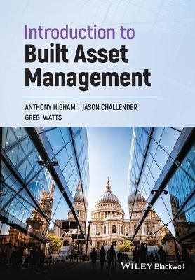 Introduction to Built Asset Management - Anthony Higham, Jason Challender, Greg Watts