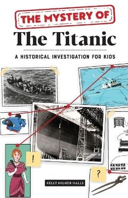 The Mystery of the Titanic - Kelly Milner Halls