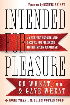 Intended for Pleasure – Sex Technique and Sexual Fulfillment in Christian Marriage - Ed MD Wheat, Gaye Wheat