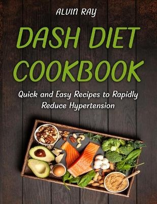 Dash Diet Cookbook - Alvin Ray