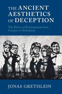 The Ancient Aesthetics of Deception - Jonas Grethlein