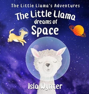 The Little Llama Dreams of Space - Isla Wynter