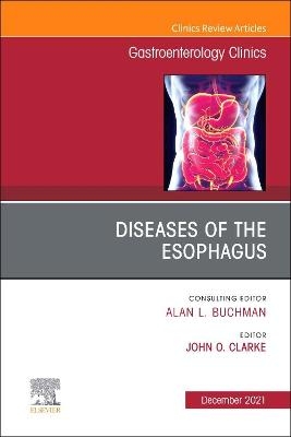 Diseases of the Esophagus, An Issue of Gastroenterology Clinics of North America - 