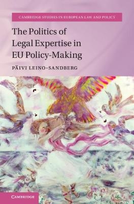 The Politics of Legal Expertise in EU Policy-Making - Päivi Leino-Sandberg