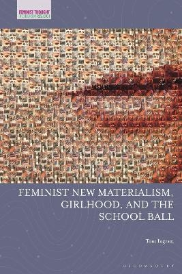 Feminist New Materialism, Girlhood, and the School Ball - Toni Ingram