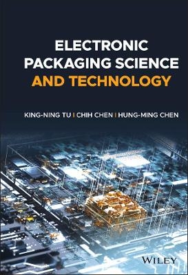 Electronic Packaging Science and Technology - King-Ning Tu, Chih Chen, Hung-Ming Chen