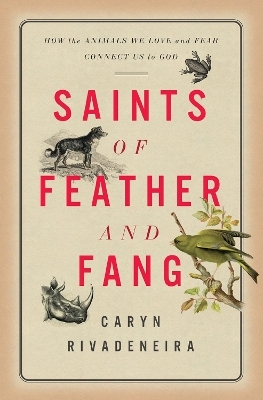 Saints of Feather and Fang - Caryn Rivadeneira