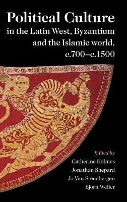 Political Culture in the Latin West, Byzantium and the Islamic World, c.700–c.1500 - 