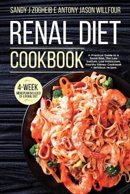 Renal Diet Cookbook - Sandy J Zogheib Zogheib, Antony Jason Willfour