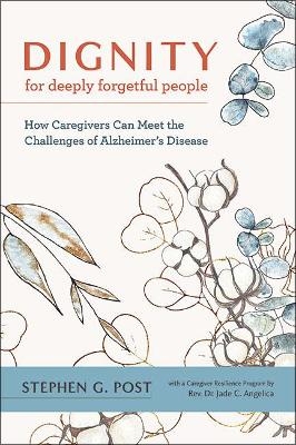 Dignity for Deeply Forgetful People - Stephen G. Post