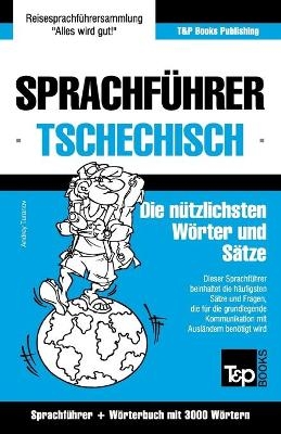 Sprachführer Deutsch-Tschechisch und Thematischer Wortschatz mit 3000 Wörtern - Andrey Taranov