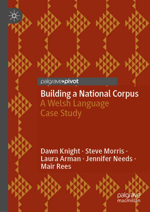 Building a National Corpus - Dawn Knight, Steve Morris, Laura Arman, Jennifer Needs, Mair Rees