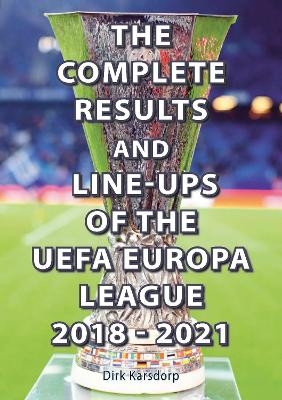 The Complete Results & Line-ups of the UEFA Europa League 2018-2021 - Dirk Karsdorp