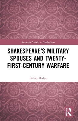 Shakespeare’s Military Spouses and Twenty-First-Century Warfare - Kelsey Ridge