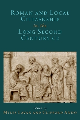 Roman and Local Citizenship in the Long Second Century CE - 