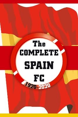 The Complete Spain FC 1920-2020 - Dirk Kardsorp