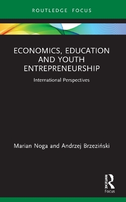 Economics, Education and Youth Entrepreneurship - Marian Noga, Andrzej Brzeziński