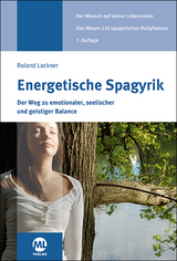 Energetische Spagyrik - Der Weg zu emotionaler, seelischer und geistiger Balance - Roland Lackner