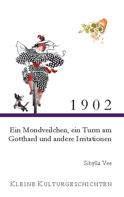 1902 - Ein Mondveilchen, ein Turm am Gotthard und andere Irritationen - Sibylla Vee