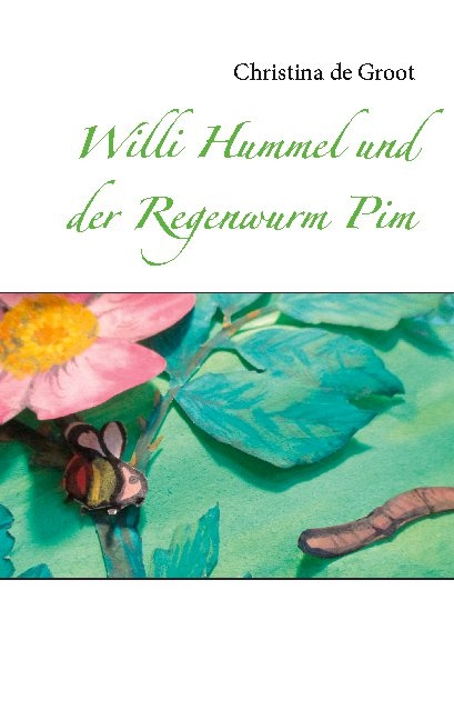 Willi Hummel und der Regenwurm Pim - Christina de Groot