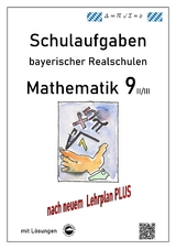 Mathematik 9 II/II - Schulaufgaben (LehrplanPLUS) bayerischer Realschulen - mit Lösungen - Arndt, Claus