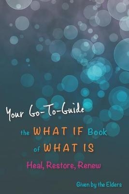 The What If Book of What Is -  Elders, Robyn G Locke