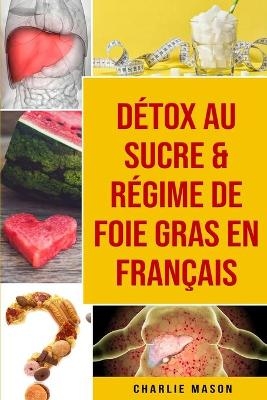 Détox au sucre & Régime de foie gras En français - Charlie Mason