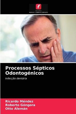 Processos Sépticos Odontogénicos - Ricardo Méndez, Roberto Góngora, Otto Alemán