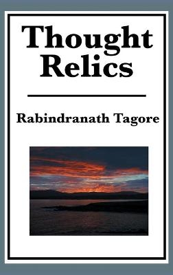 Thought Relics - Rabindranath Tagore