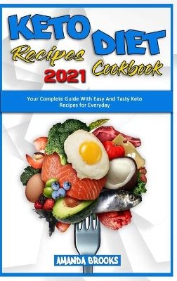 Keto Diet Recipes Cookbook 2021 - Amanda Brooks