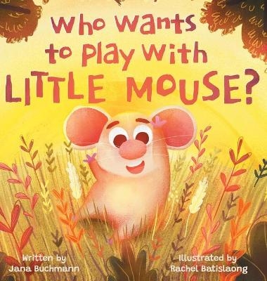 Who Wants To Play With Little Mouse? - Jana Buchmann