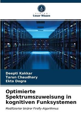 Optimierte Spektrumszuweisung in kognitiven Funksystemen - Deepti Kakkar, Tarun Chaudhary, Ekta Dogra