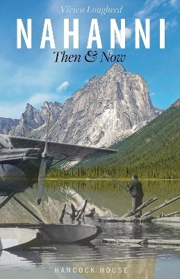 Nahanni Then and Now - Lougheed Vivien