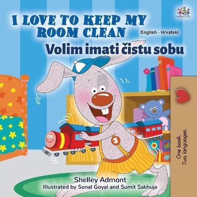 I Love to Keep My Room Clean (English Croatian Bilingual Children's Book) - Shelley Admont, KidKiddos Books