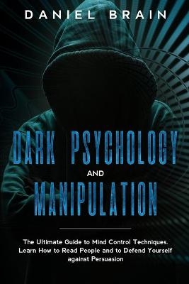Dark psychology and manipulation - Daniel Brain