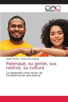 Palenque, su gente, sus rostros, su cultura - Walter Smitter, Maria Luisa Alvarado