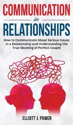 Communication in Relationships - Elliott J Power