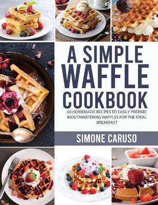 A Simple Waffle Cookbook - Simone Caruso