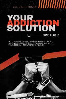 Your Addiction Solution - Elliott J Power