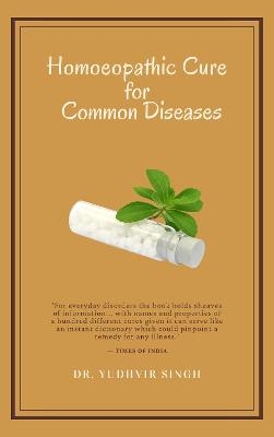 Homoeopathic Cure for Common Diseases - Yudhvir Singh