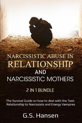 Narcissistic Abuse in Relationship and NARCISSISTIC MOTHERS 2 in 1 Bundle - G S Hansen