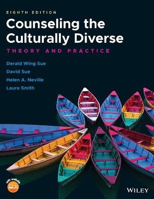 Counseling the Culturally Diverse – Theory and Practice, Eighth Edition - DW Sue