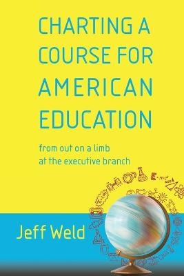 Charting a Course for American Education - Jeff Weld