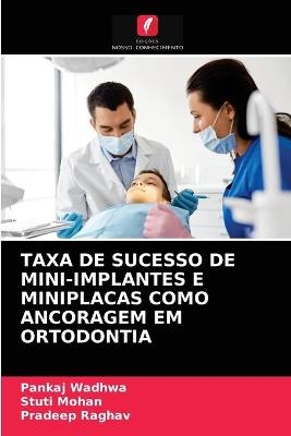 Taxa de Sucesso de Mini-Implantes E Miniplacas Como Ancoragem Em Ortodontia - Pankaj Wadhwa, Stuti Mohan, Pradeep Raghav