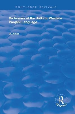 Dictionary of the Jatki or Western Panjábi Language - Andrew John Jukes
